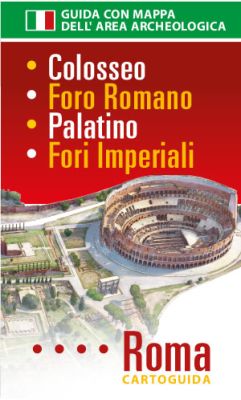 Cartoguida del Colosseo e i Fori: Colosseo, Foro Romano, Palatino, Fori Imperiali